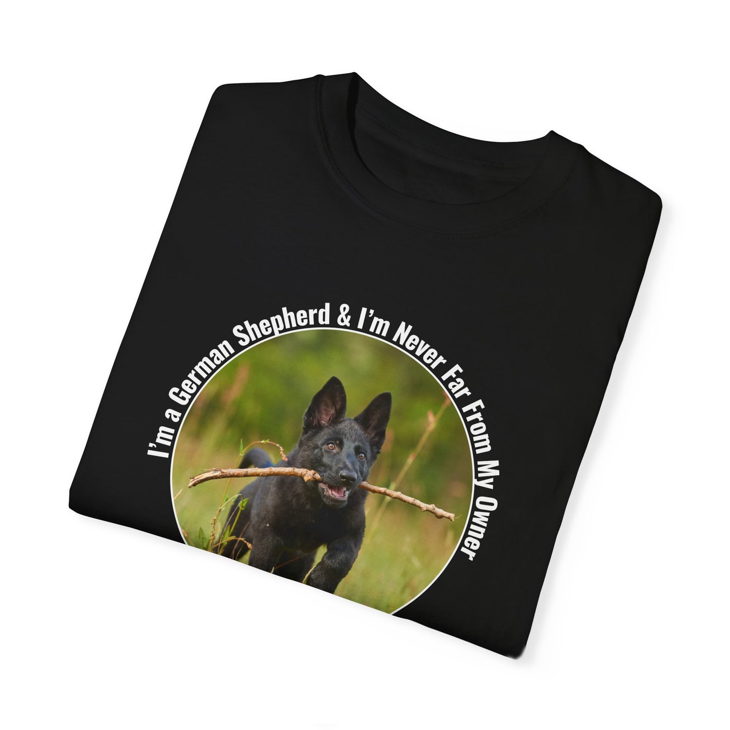 Unisex T-Shirt With Black German Shepherd Running on the Grass Holding a Stick in the Mouth and Quote I’m a German Shepherd and I’m Never Far From My Owner