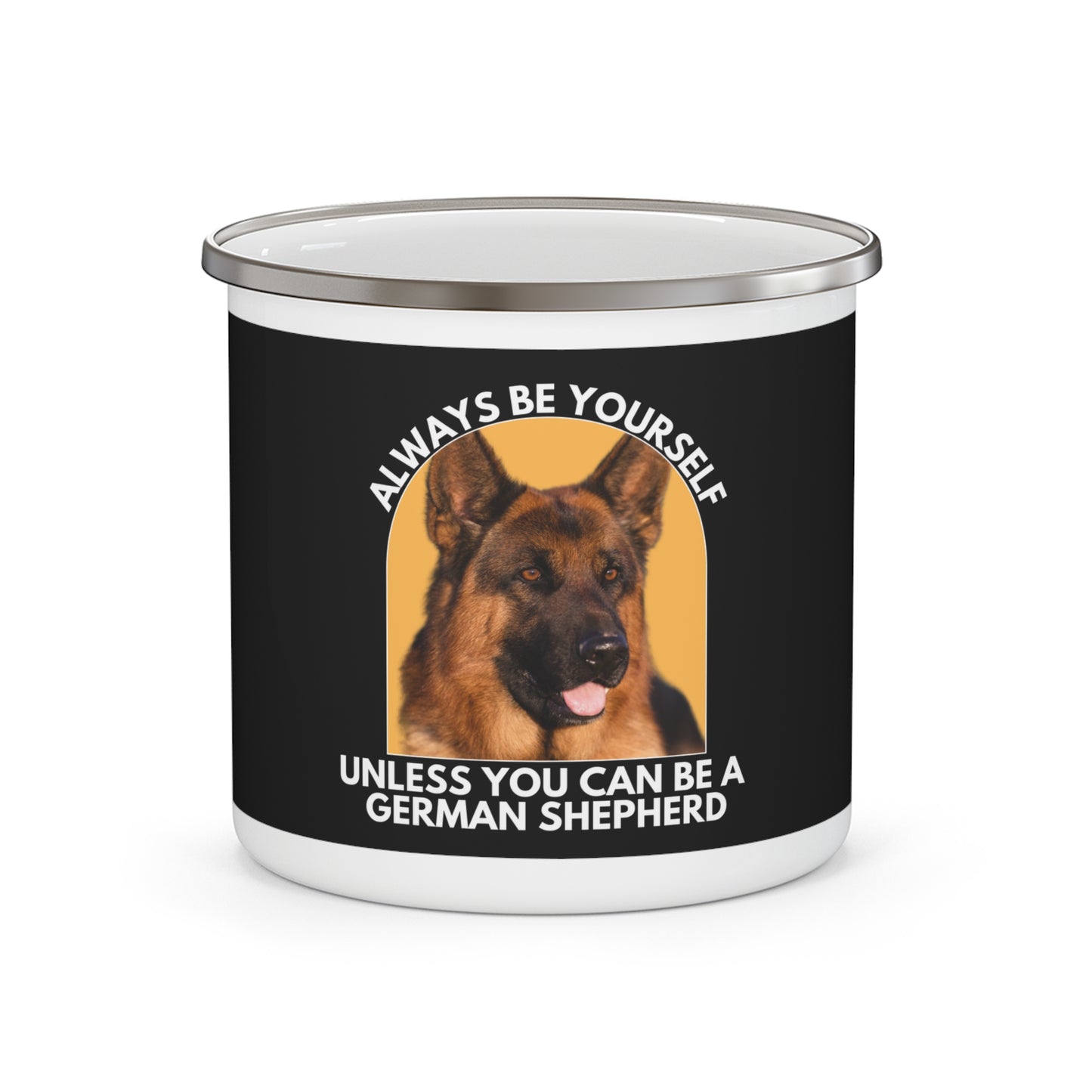 German Shepherd Enamel Camping Mug - Always Be Yourself Unless You Can be a German Shepherd