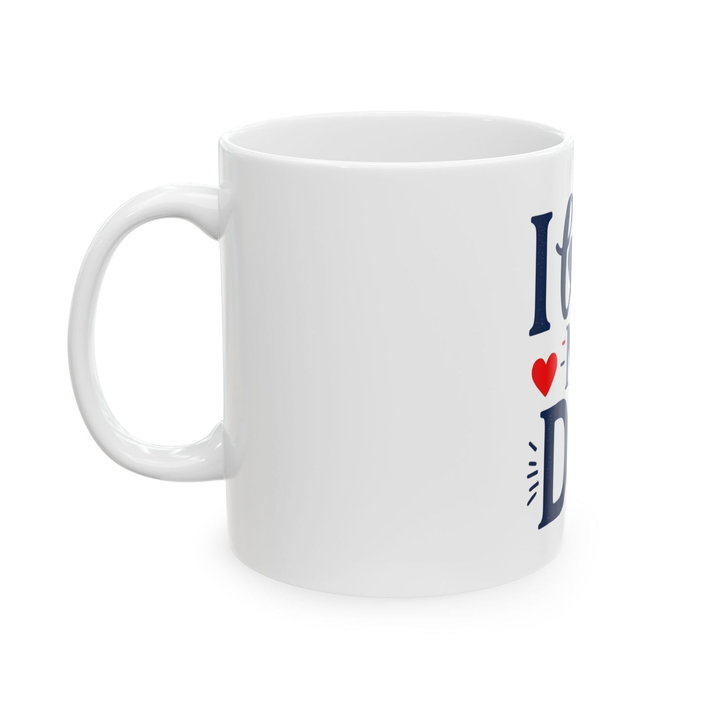 I Love My Dad Ceramic Mug - Perfect Gift for Father's Day, Birthday, Dad's Coffee Mug, Cute Dad Mug, Gifts for Him