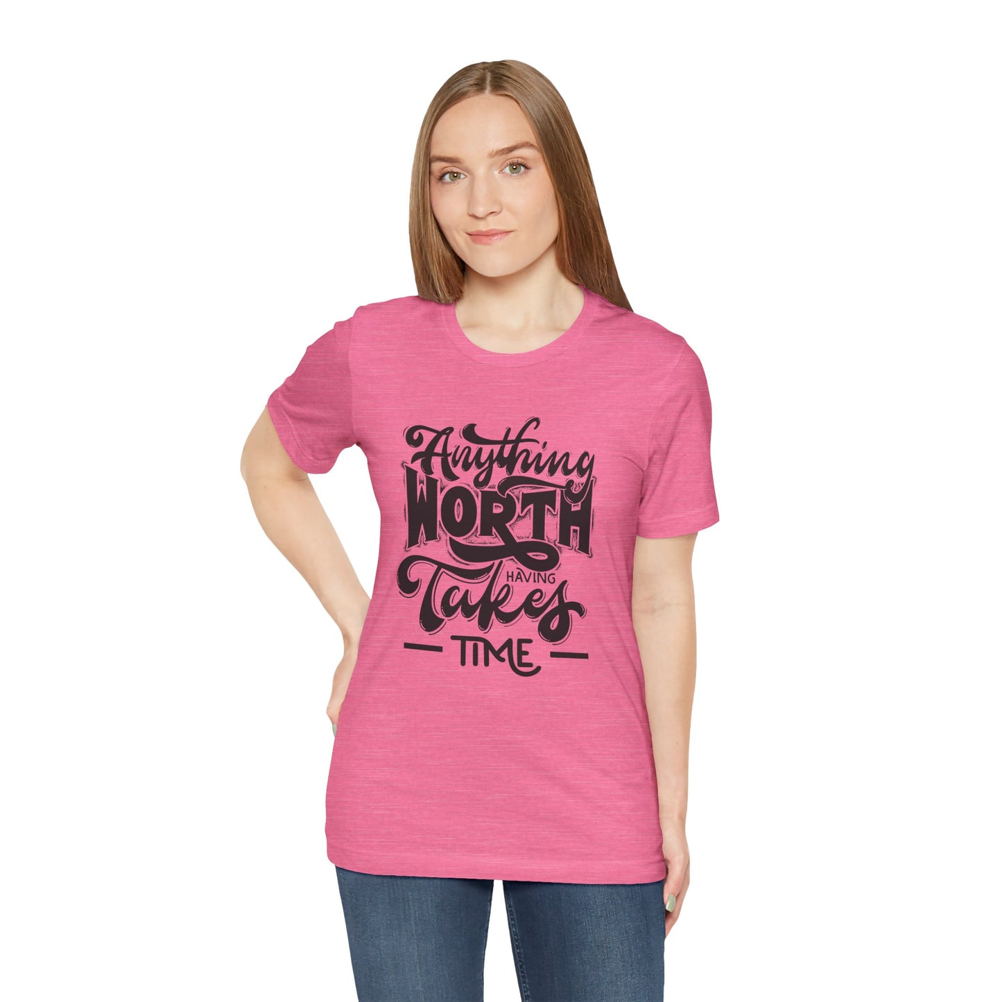 Inspirational Quote Tee - Anything Worth Having Takes Time, Motivational Shirt, Gift for Entrepreneurs, Casual Wear, Unisex T-Shirt