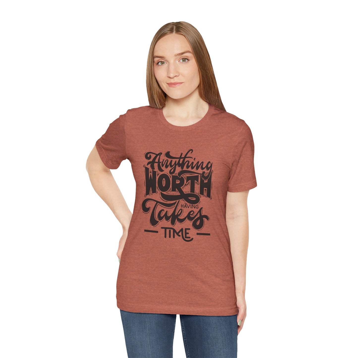 Inspirational Quote Tee - Anything Worth Having Takes Time, Motivational Shirt, Gift for Entrepreneurs, Casual Wear, Unisex T-Shirt