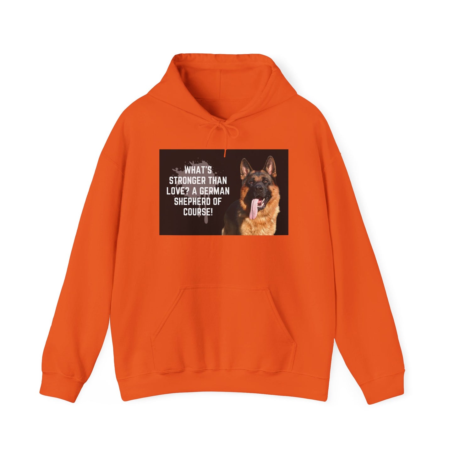 Unisex Dog Lover Hoodie With a German Shepherd Leaving Tongue Out and Caption What's Stronger Than Love