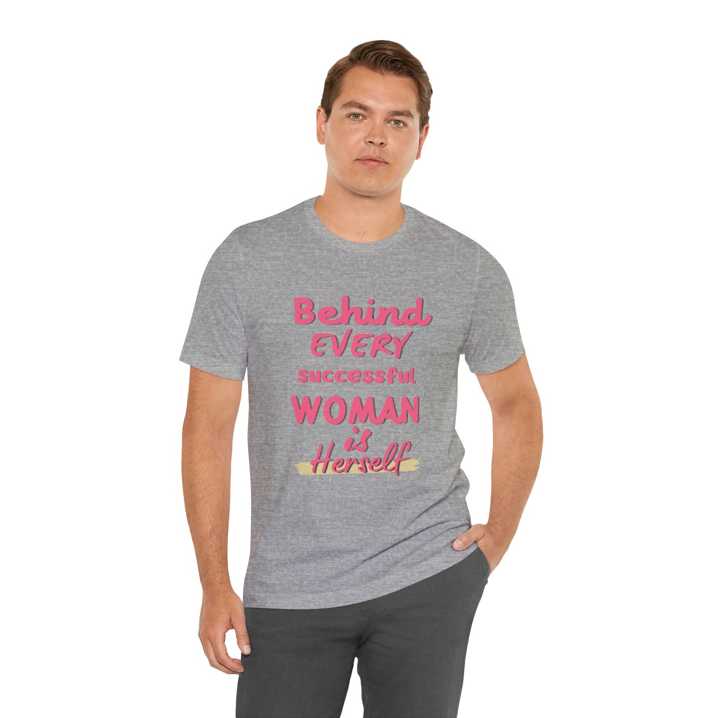 Empowering Women Tee | Behind Every Successful Woman Is Herself, Motivational Gift, Positive Affirmation Shirt, Unisex T-Shirt