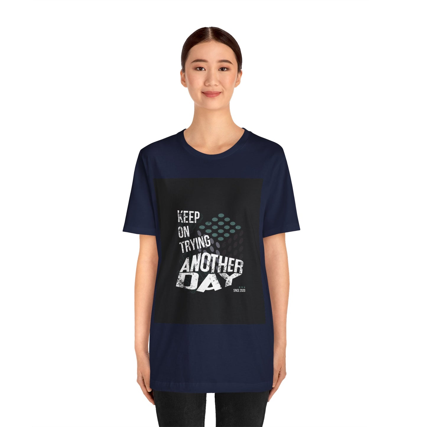 Motivational Graphic Tee - Keep on Trying Another Day, Unisex Short Sleeve Shirt, Inspirational Gift, Casual Wear, Self-Care Apparel