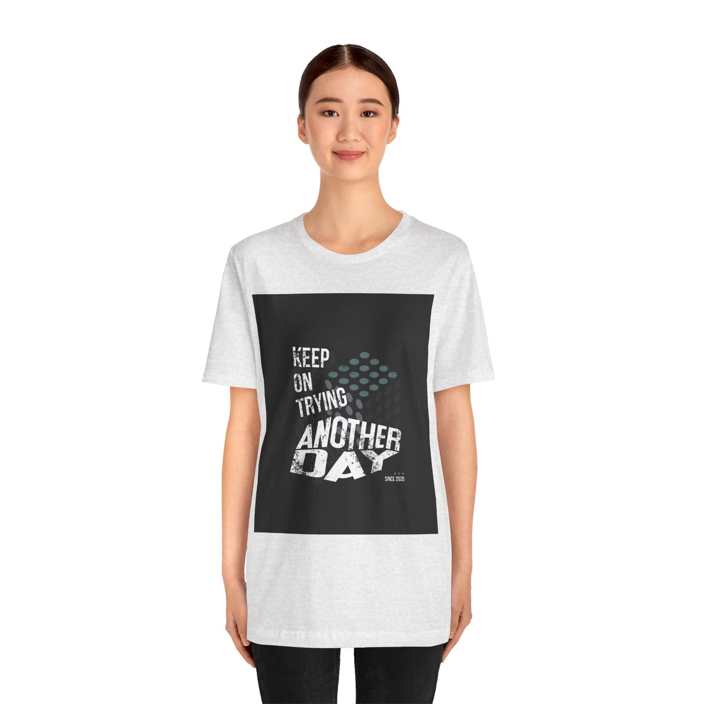Motivational Graphic Tee - Keep on Trying Another Day, Unisex Short Sleeve Shirt, Inspirational Gift, Casual Wear, Self-Care Apparel