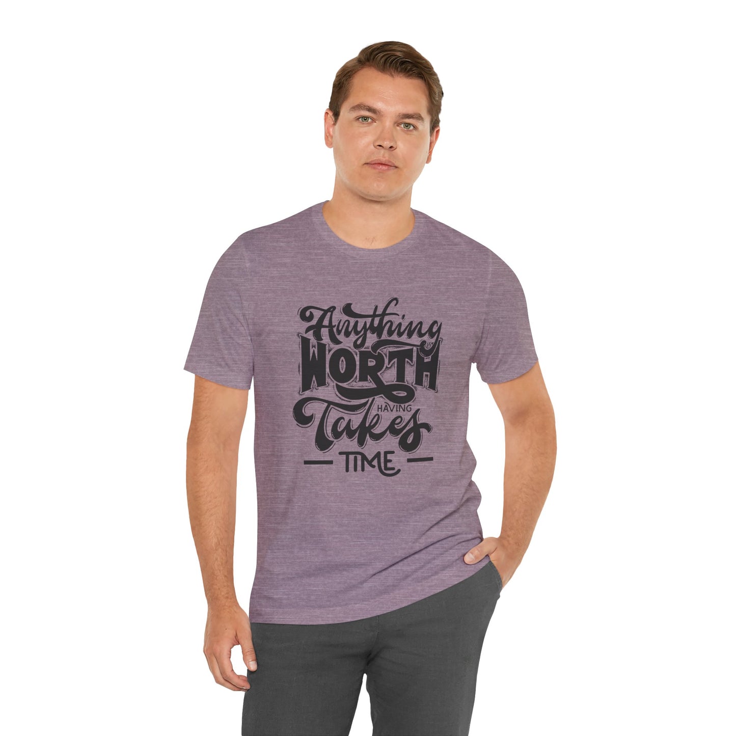 Inspirational Quote Tee - Anything Worth Having Takes Time, Motivational Shirt, Gift for Entrepreneurs, Casual Wear, Unisex T-Shirt