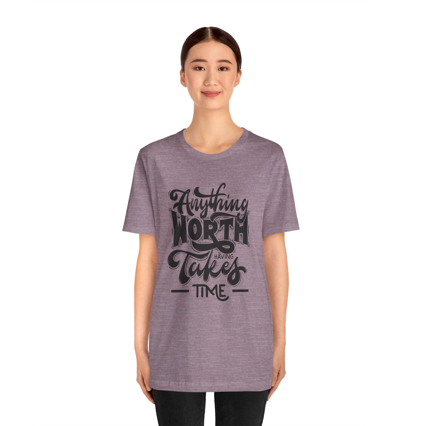 Inspirational Quote Tee - Anything Worth Having Takes Time, Motivational Shirt, Gift for Entrepreneurs, Casual Wear, Unisex T-Shirt