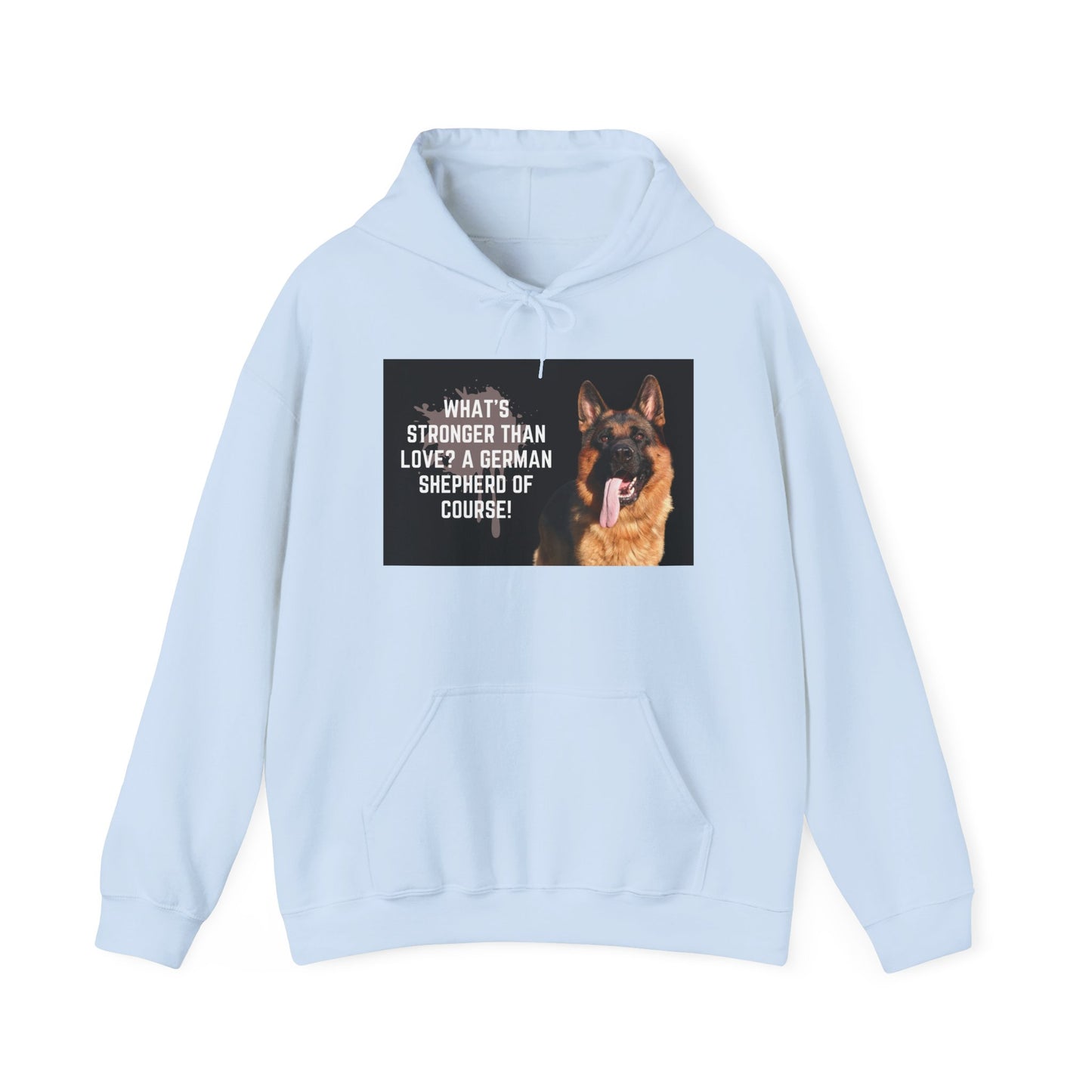 Unisex Dog Lover Hoodie With a German Shepherd Leaving Tongue Out and Caption What's Stronger Than Love