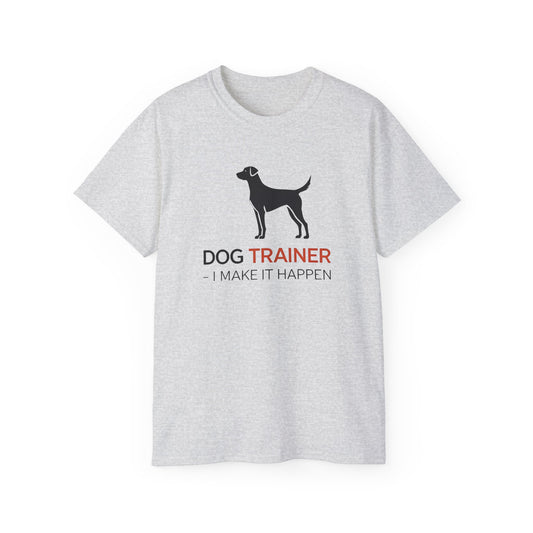 Dog Trainer Tee - I Make It Happen, Gift for Dog Trainers, Pet Lovers, Unisex Cotton Tee, Animal Enthusiast Apparel