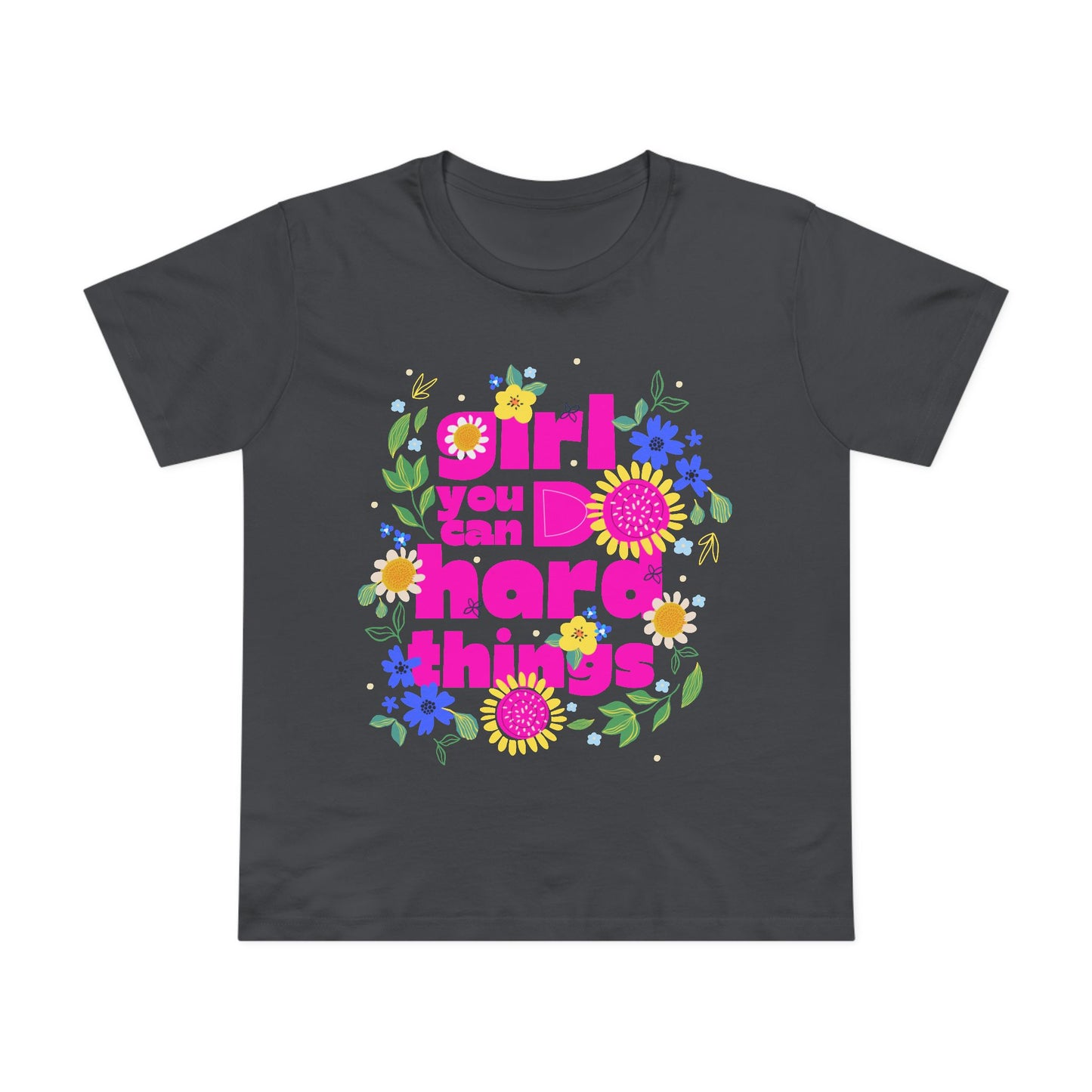 Empowering Floral Women’s Tee - Girls You Can Do hard Thing, Motivational Shirt, Gift for Her, Positive Affirmation Top, Spring Fashion Fête
