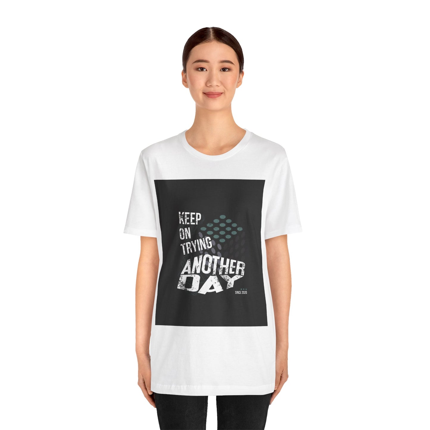 Motivational Graphic Tee - Keep on Trying Another Day, Unisex Short Sleeve Shirt, Inspirational Gift, Casual Wear, Self-Care Apparel
