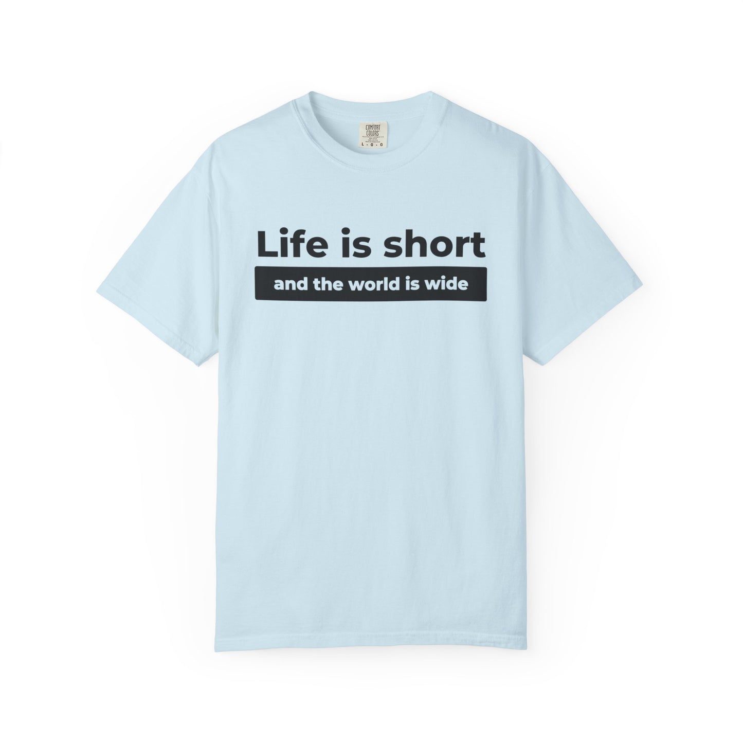Garment-Dyed T-Shirt with Inspirational Quote | Life is short and the world is wide, Casual Wear, Unisex Style, Gift for Travelers