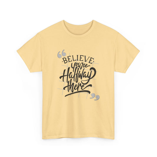 Unisex Heavy Cotton Tee - "Believe You're Halfway There" Motivational T-Shirt, Inspirational Gift, Casual Wear, Positive Quote Tee