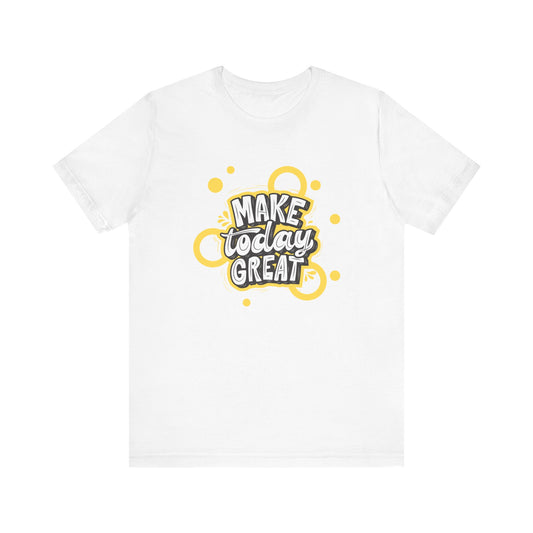 Make Today Great Inspirational Unisex Tee, Motivational Shirt, Positive Vibe Apparel, Gift for Friends, Casual Wear, Everyday Inspiration