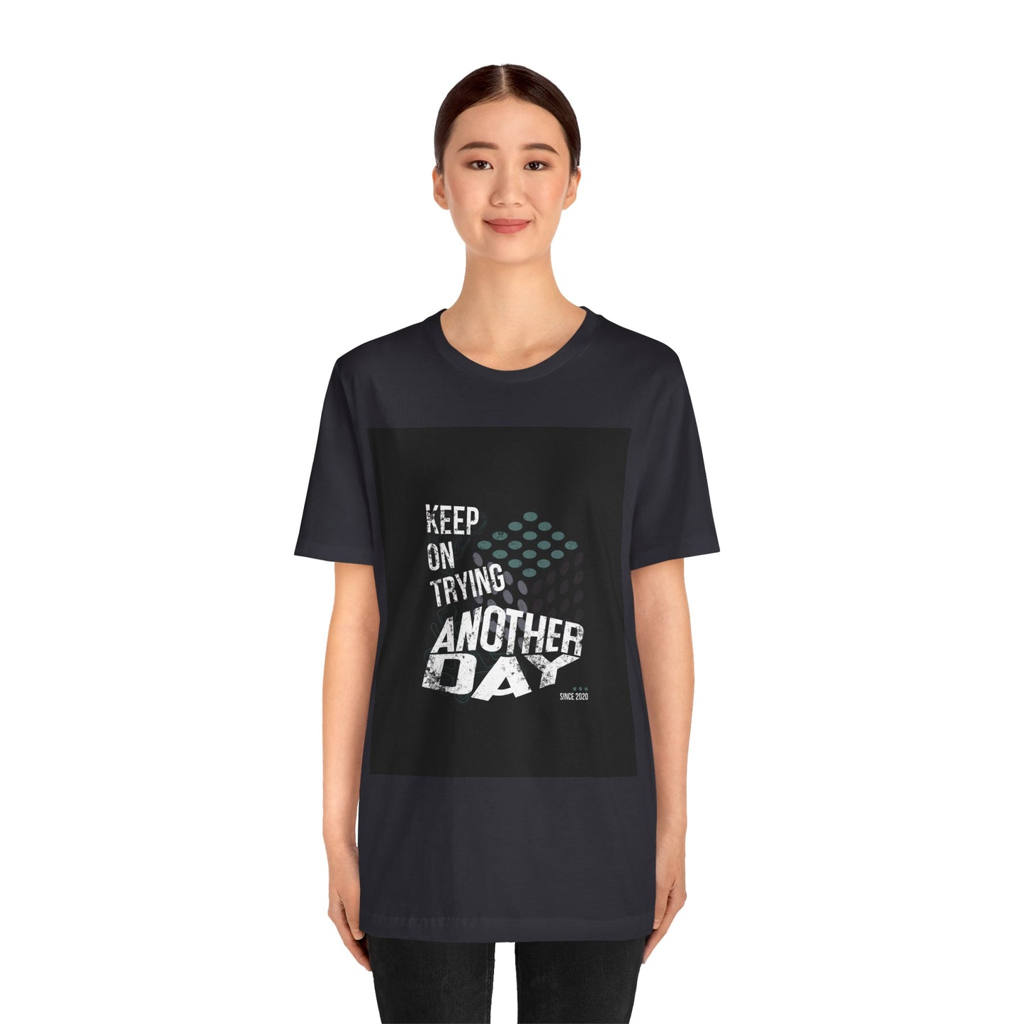 Motivational Graphic Tee - Keep on Trying Another Day, Unisex Short Sleeve Shirt, Inspirational Gift, Casual Wear, Self-Care Apparel