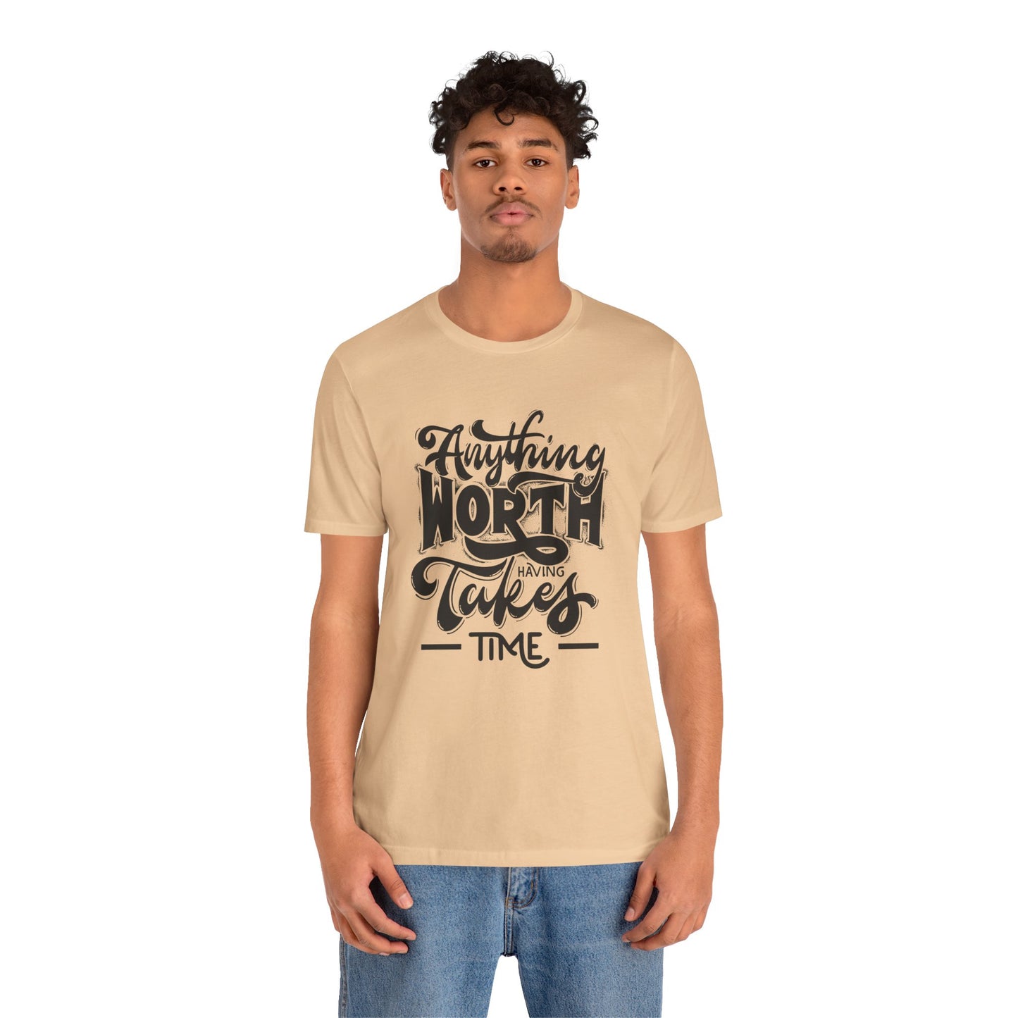 Inspirational Quote Tee - Anything Worth Having Takes Time, Motivational Shirt, Gift for Entrepreneurs, Casual Wear, Unisex T-Shirt
