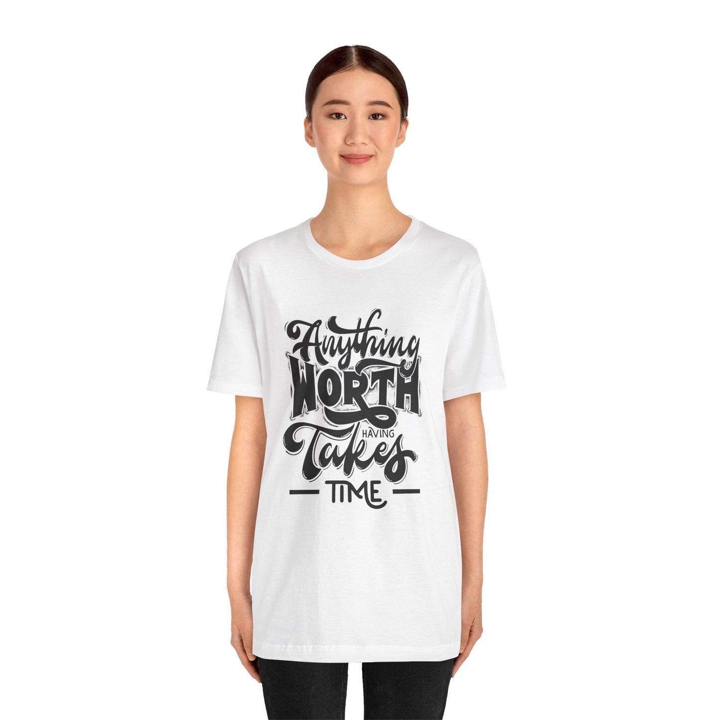 Inspirational Quote Tee - Anything Worth Having Takes Time, Motivational Shirt, Gift for Entrepreneurs, Casual Wear, Unisex T-Shirt