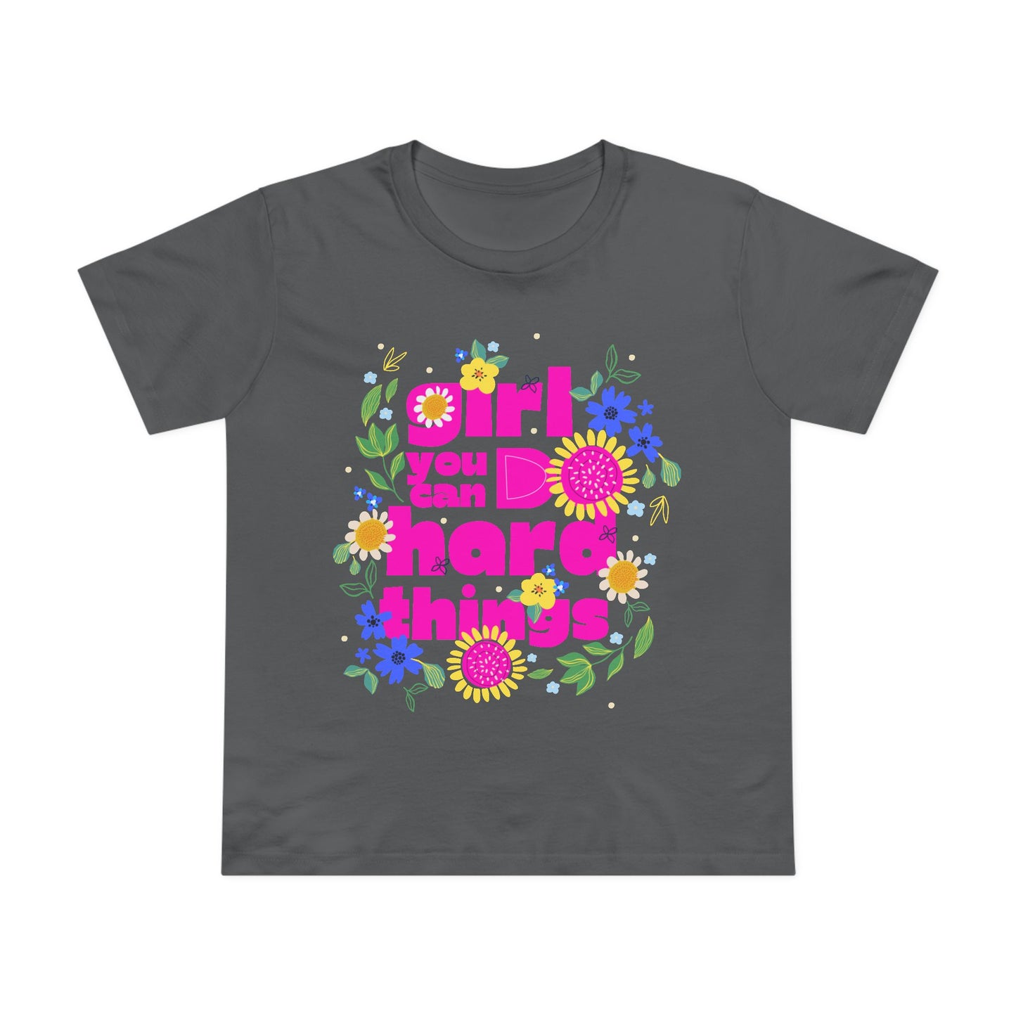Empowering Floral Women’s Tee - Girls You Can Do hard Thing, Motivational Shirt, Gift for Her, Positive Affirmation Top, Spring Fashion Fête