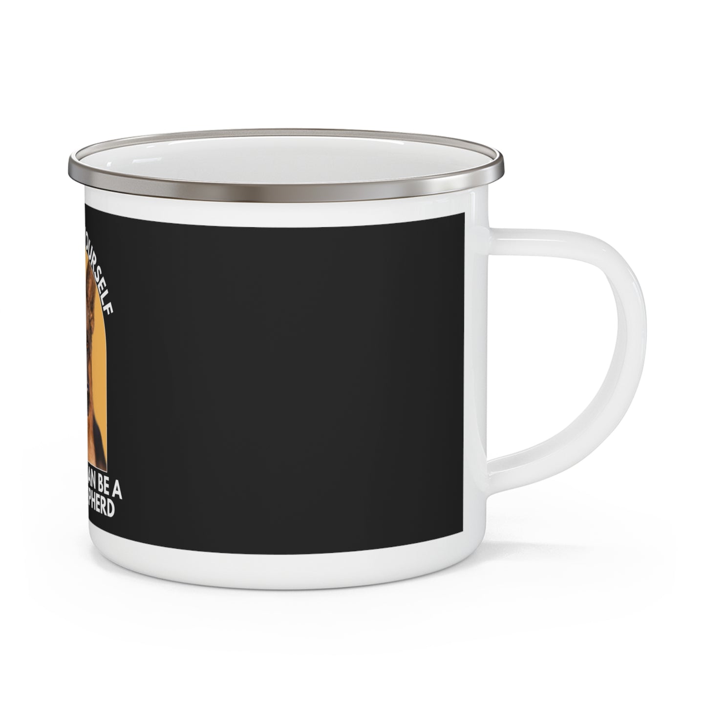 German Shepherd Enamel Camping Mug - Always Be Yourself Unless You Can be a German Shepherd