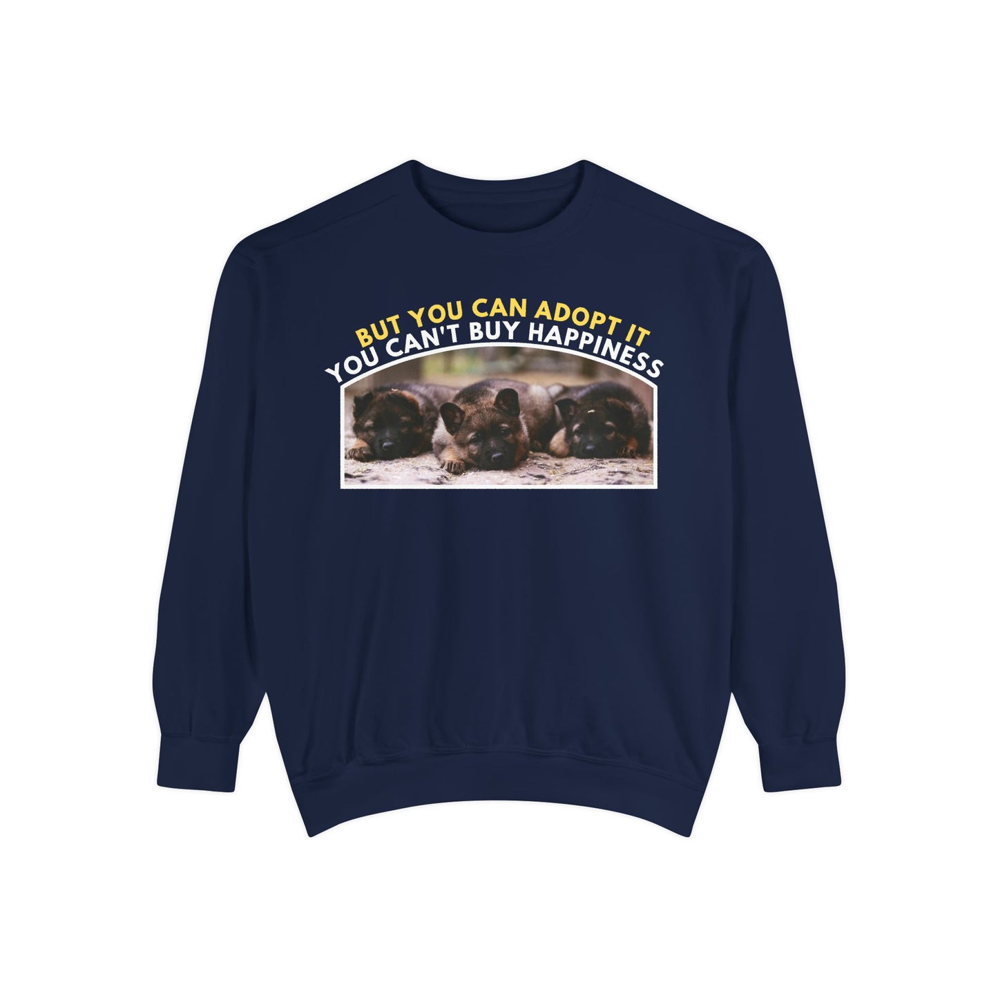 Unisex Sweatshirt With Three Cute German Shepherd Puppies and Caption You Can't Buy Happiness But You Can Adopt It
