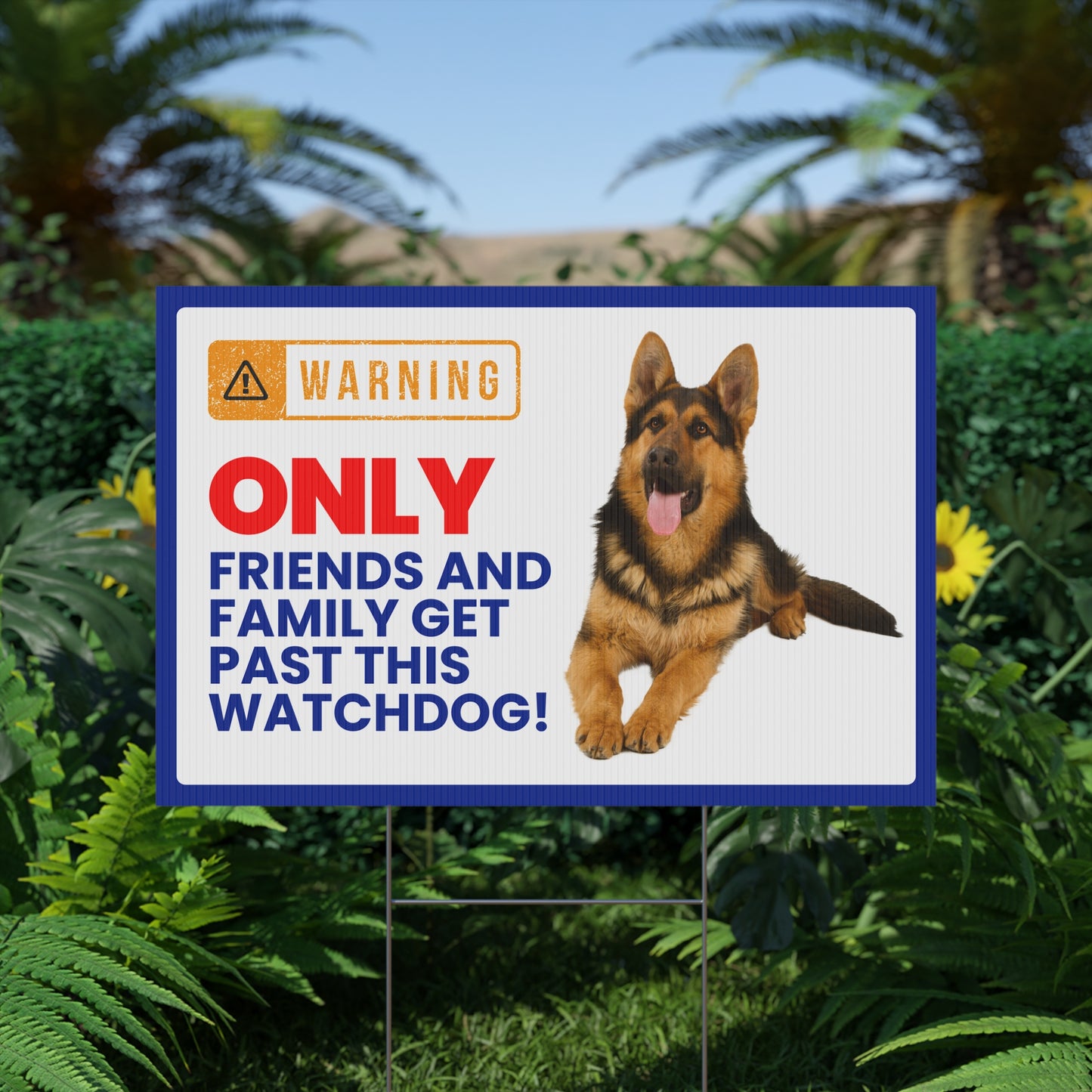 German Shepherd Yard Sign - Only Friends & Family Get Past This Watchdog!