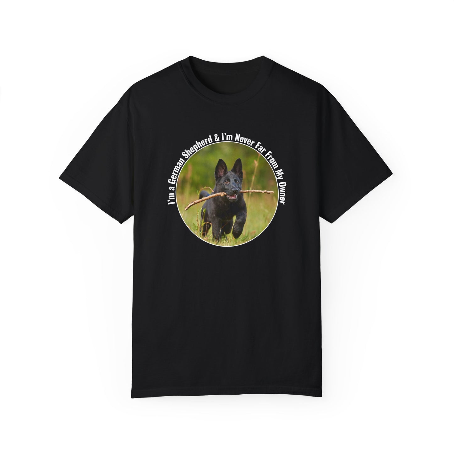 Unisex T-Shirt With Black German Shepherd Running on the Grass Holding a Stick in the Mouth and Quote I’m a German Shepherd and I’m Never Far From My Owner