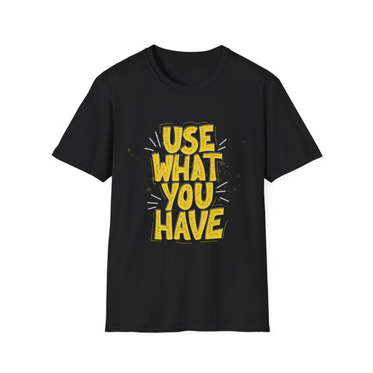 Empowering Message T-Shirt, Use What You Have Tee, Unisex Casual Wear, Motivational Shirt, Gift for DIY Enthusiasts