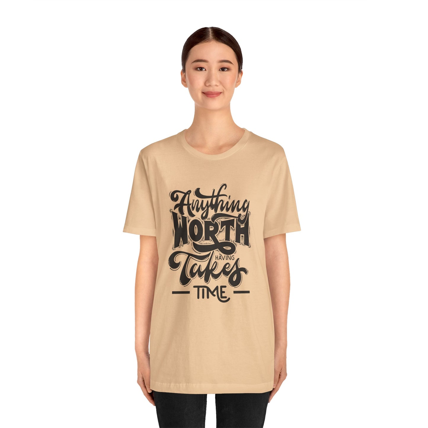 Inspirational Quote Tee - Anything Worth Having Takes Time, Motivational Shirt, Gift for Entrepreneurs, Casual Wear, Unisex T-Shirt