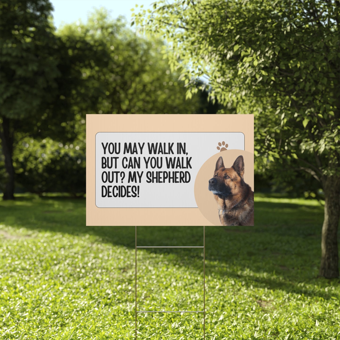 German Shepherd Yard Sign - You May Walk In, But Can You Walk Out? My Shepherd Decides!