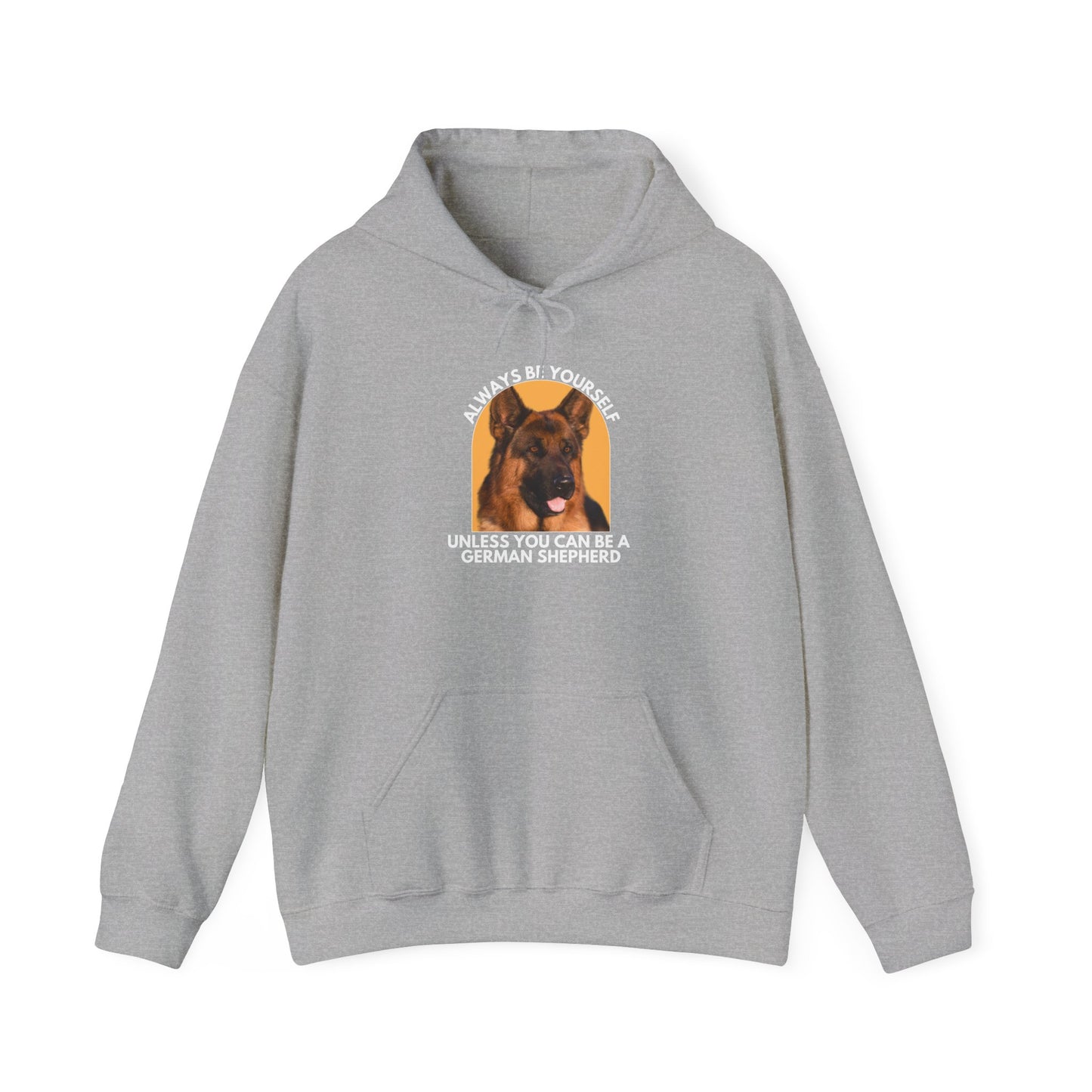 Unisex Dog Lover Hoodie With a Close Up of German Shepherd and Caption Always Be Yourself Unless You Can Be A German Shepherd