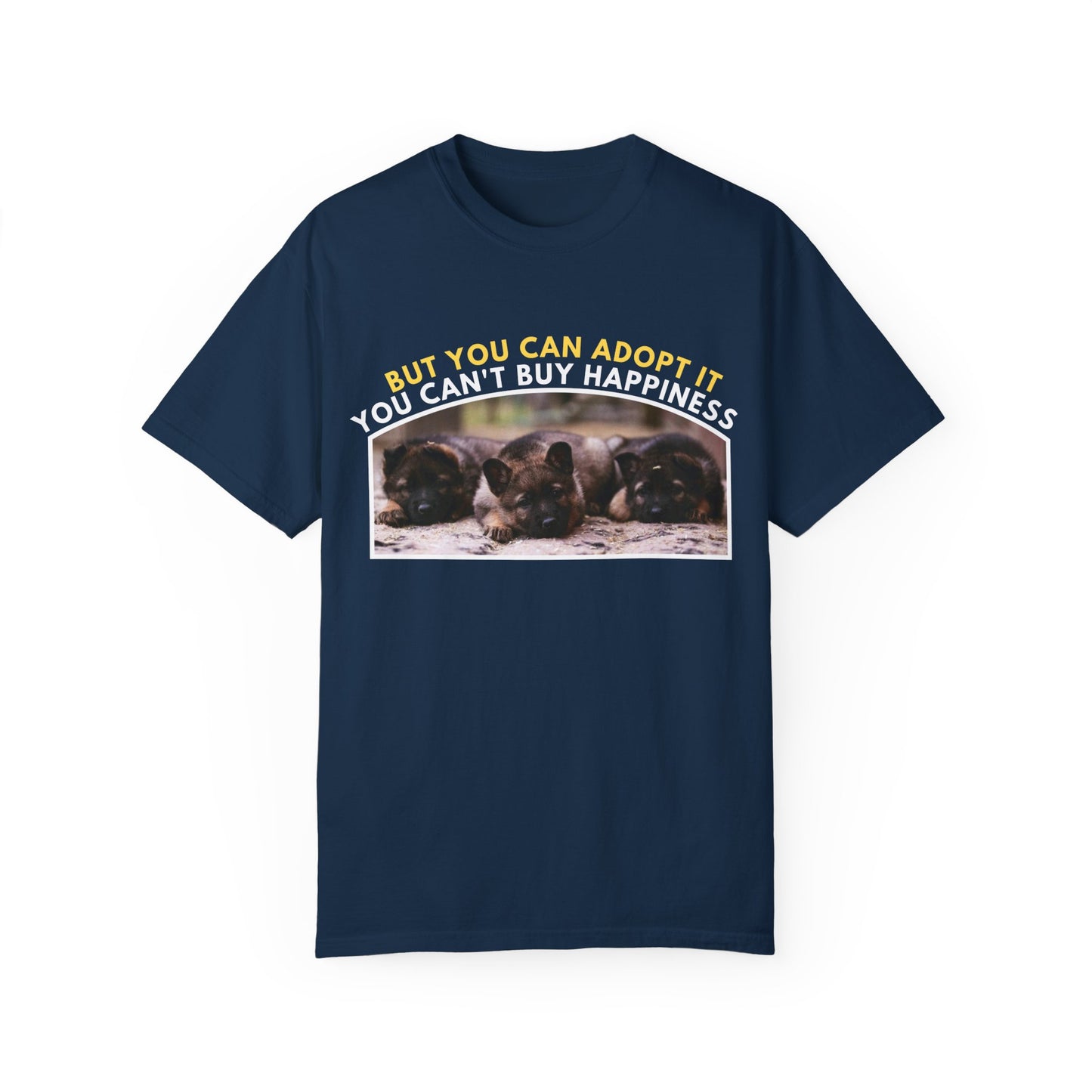 Unisex T-Shirt With Three Cute German Shepherd Puppies Sitting in a Row and Caption You Can't Buy Happiness But You Can Adopt It