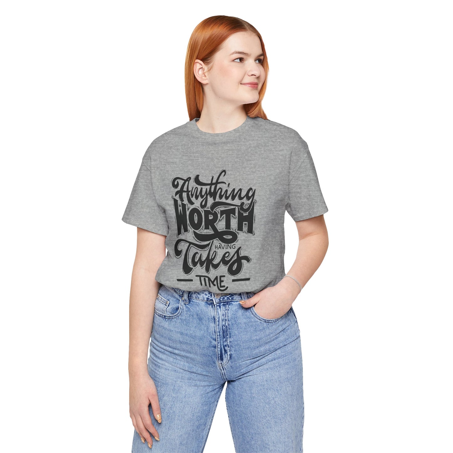Inspirational Quote Tee - Anything Worth Having Takes Time, Motivational Shirt, Gift for Entrepreneurs, Casual Wear, Unisex T-Shirt