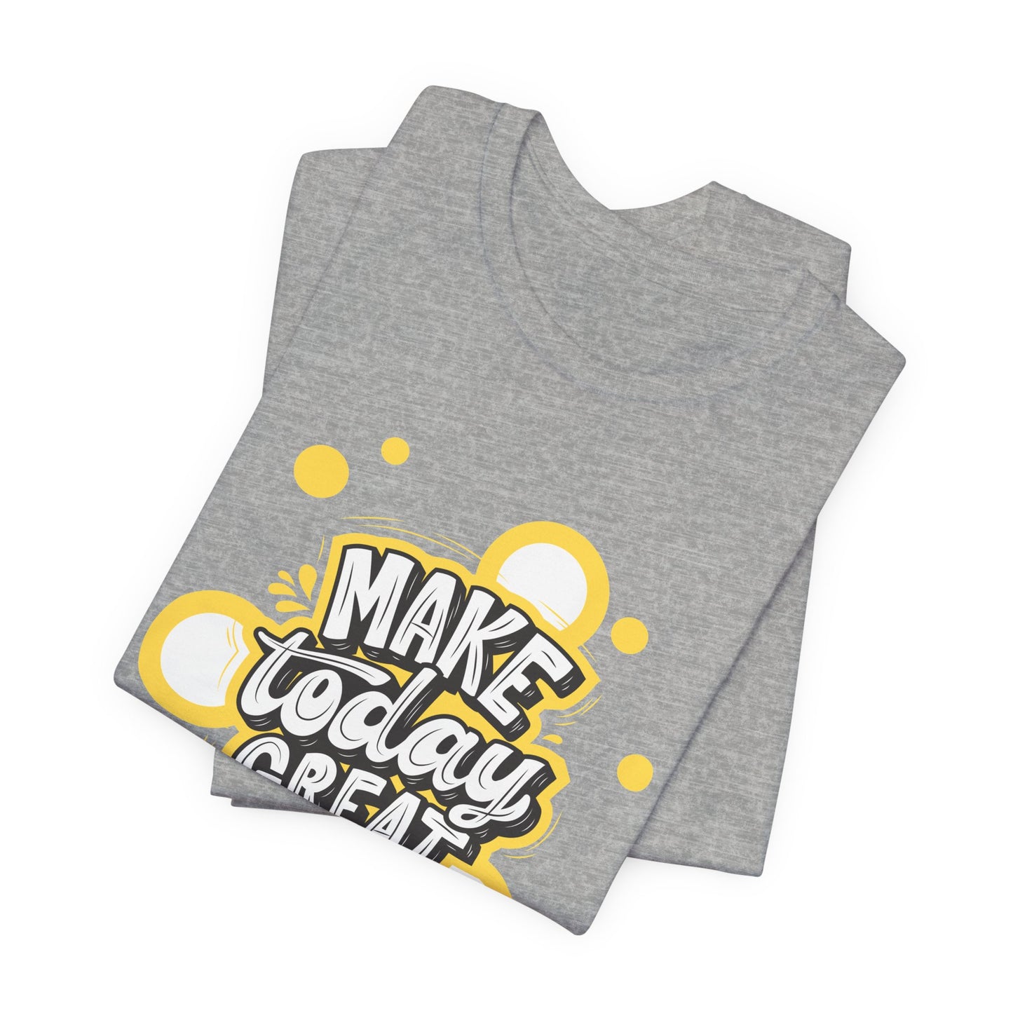 Make Today Great Inspirational Unisex Tee, Motivational Shirt, Positive Vibe Apparel, Gift for Friends, Casual Wear, Everyday Inspiration