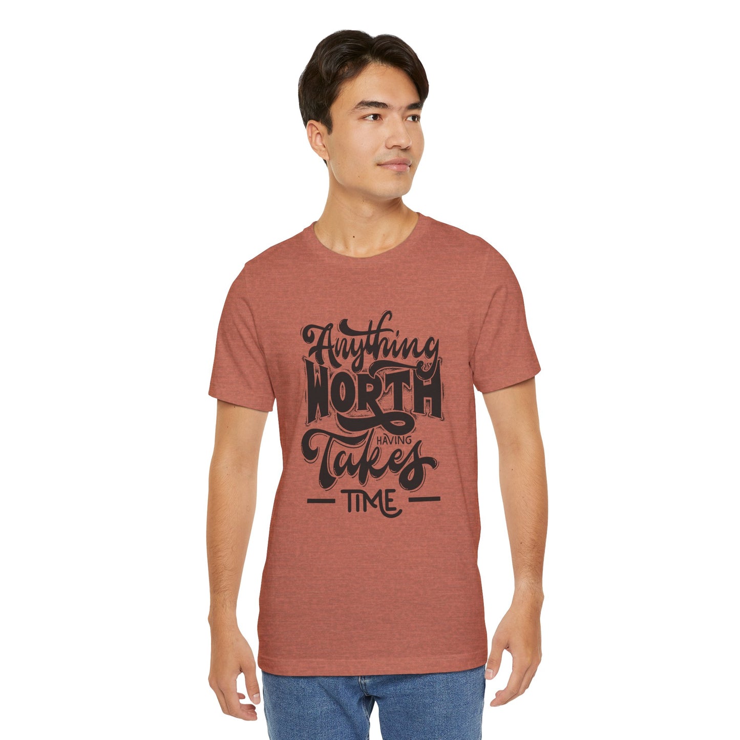 Inspirational Quote Tee - Anything Worth Having Takes Time, Motivational Shirt, Gift for Entrepreneurs, Casual Wear, Unisex T-Shirt