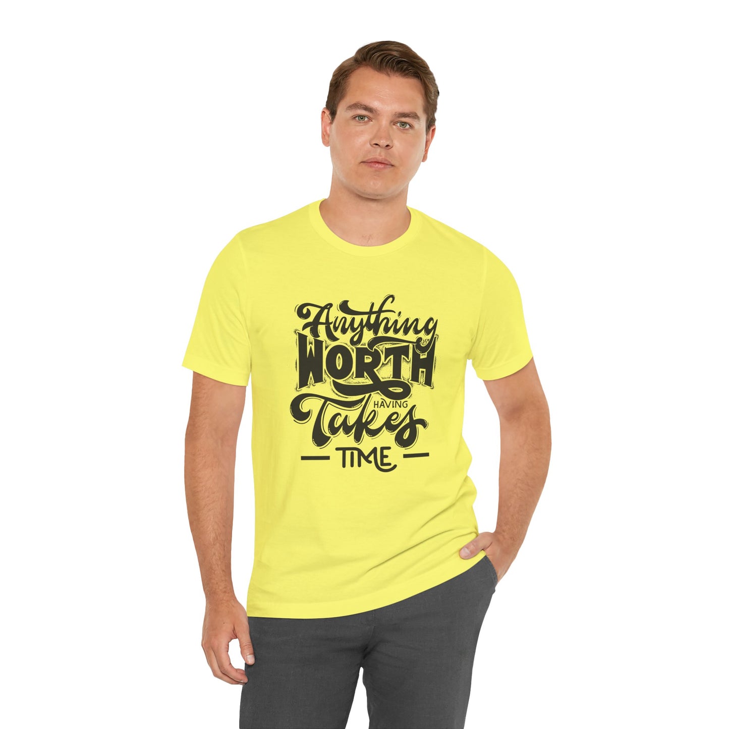 Inspirational Quote Tee - Anything Worth Having Takes Time, Motivational Shirt, Gift for Entrepreneurs, Casual Wear, Unisex T-Shirt