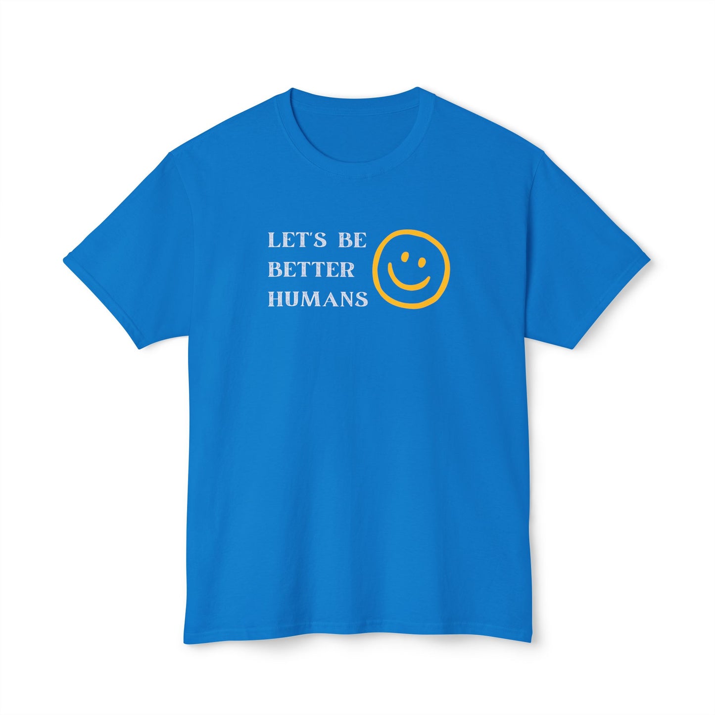 Better Humans T-Shirt: Unisex HD Cotton Tee, Inspirational Shirt, Casual Wear, Gift for Friends, Positive Message Clothing