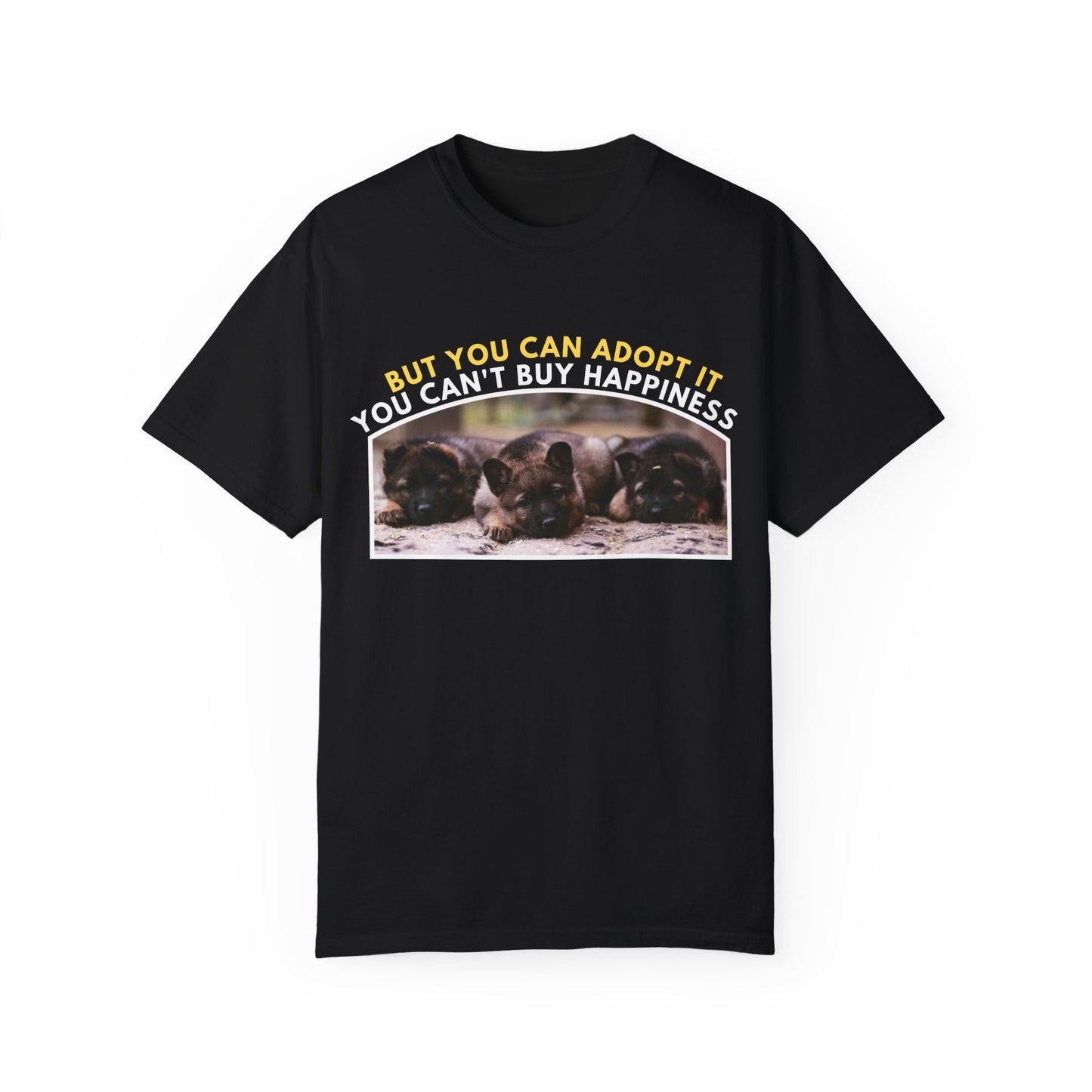 Unisex T-Shirt With Three Cute German Shepherd Puppies Sitting in a Row and Caption You Can't Buy Happiness But You Can Adopt It