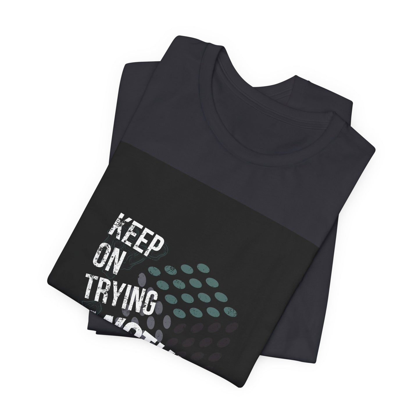 Motivational Graphic Tee - Keep on Trying Another Day, Unisex Short Sleeve Shirt, Inspirational Gift, Casual Wear, Self-Care Apparel