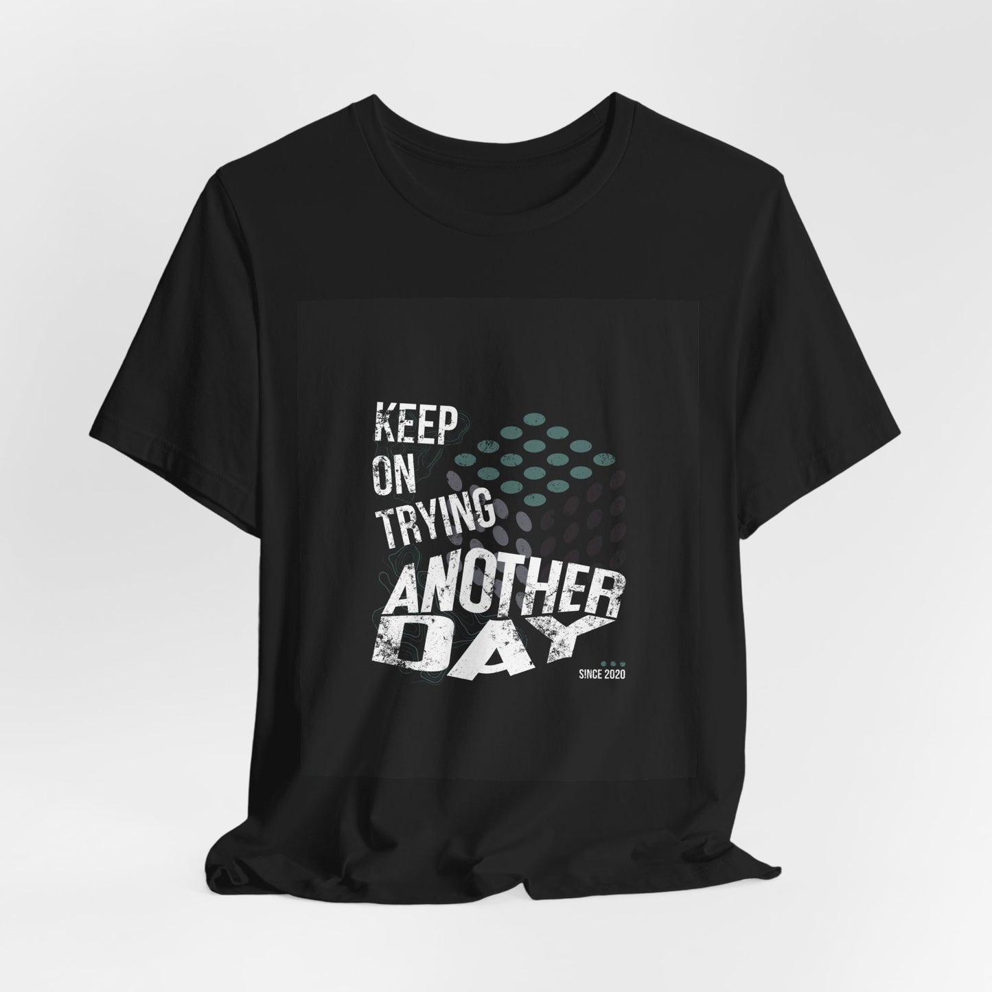 Motivational Graphic Tee - Keep on Trying Another Day, Unisex Short Sleeve Shirt, Inspirational Gift, Casual Wear, Self-Care Apparel