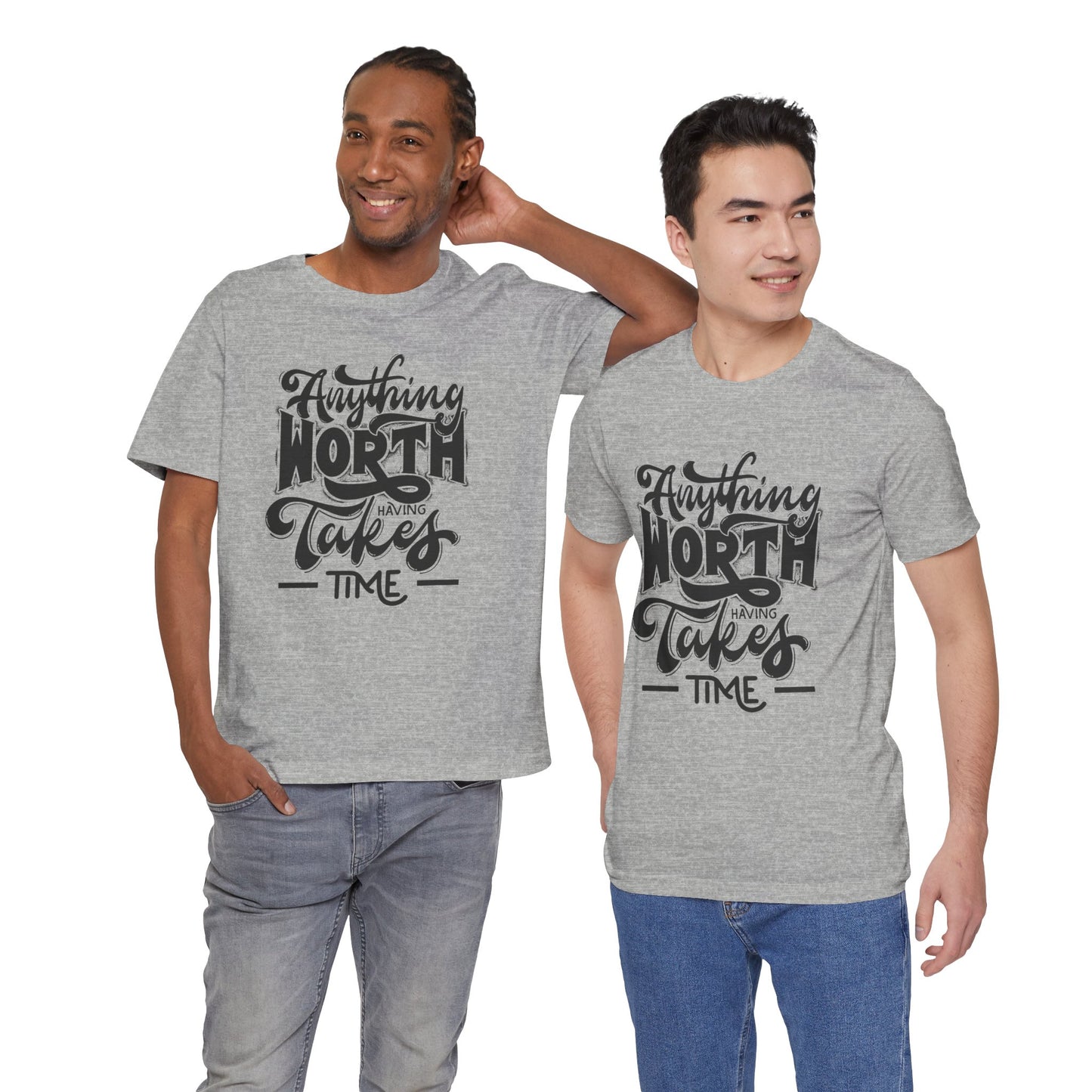 Inspirational Quote Tee - Anything Worth Having Takes Time, Motivational Shirt, Gift for Entrepreneurs, Casual Wear, Unisex T-Shirt