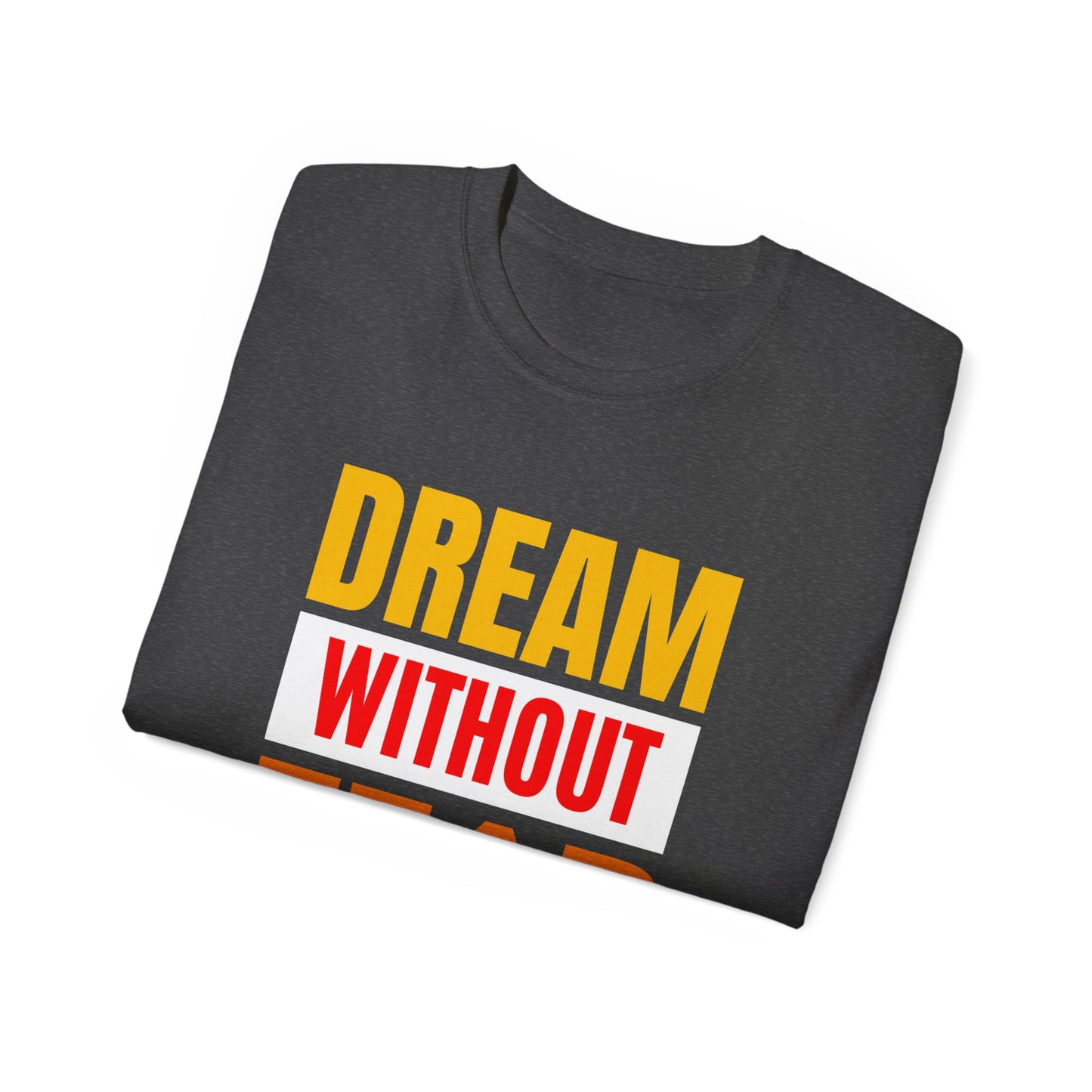 Inspirational Tee - "Dream Without Fear", Motivational Shirt, Gift for Dreamers, Casual Wear, Encouraging Apparel, Unisex Fashion