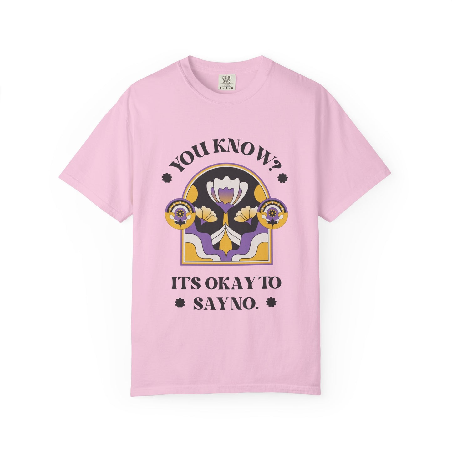 Unisex Floral Graphic T-Shirt - Empowering Statement Tee for Comfort and Self-Care - "It's Okay to Say No", Feminist Gift, Casual Wear, Everyday Style