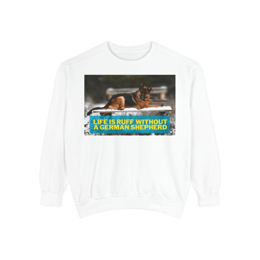 Life is Ruff Sweatshirt - Unisex Garment-Dyed Sweatshirt for Dog Lovers