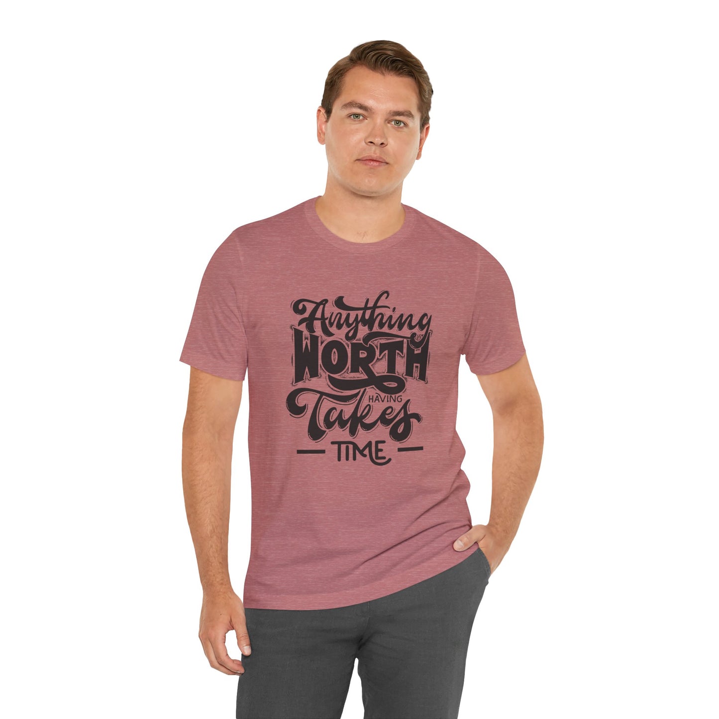 Inspirational Quote Tee - Anything Worth Having Takes Time, Motivational Shirt, Gift for Entrepreneurs, Casual Wear, Unisex T-Shirt