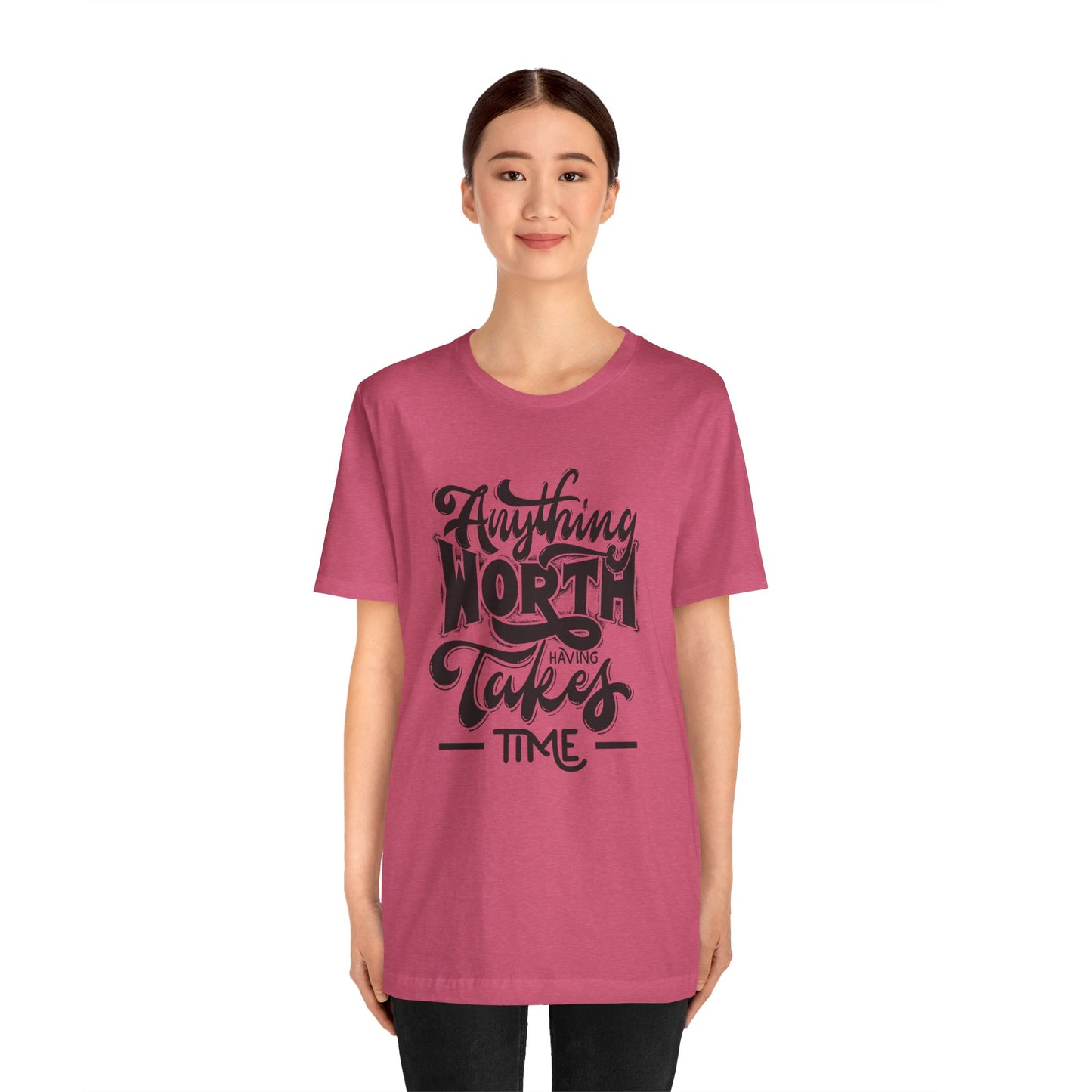 Inspirational Quote Tee - Anything Worth Having Takes Time, Motivational Shirt, Gift for Entrepreneurs, Casual Wear, Unisex T-Shirt