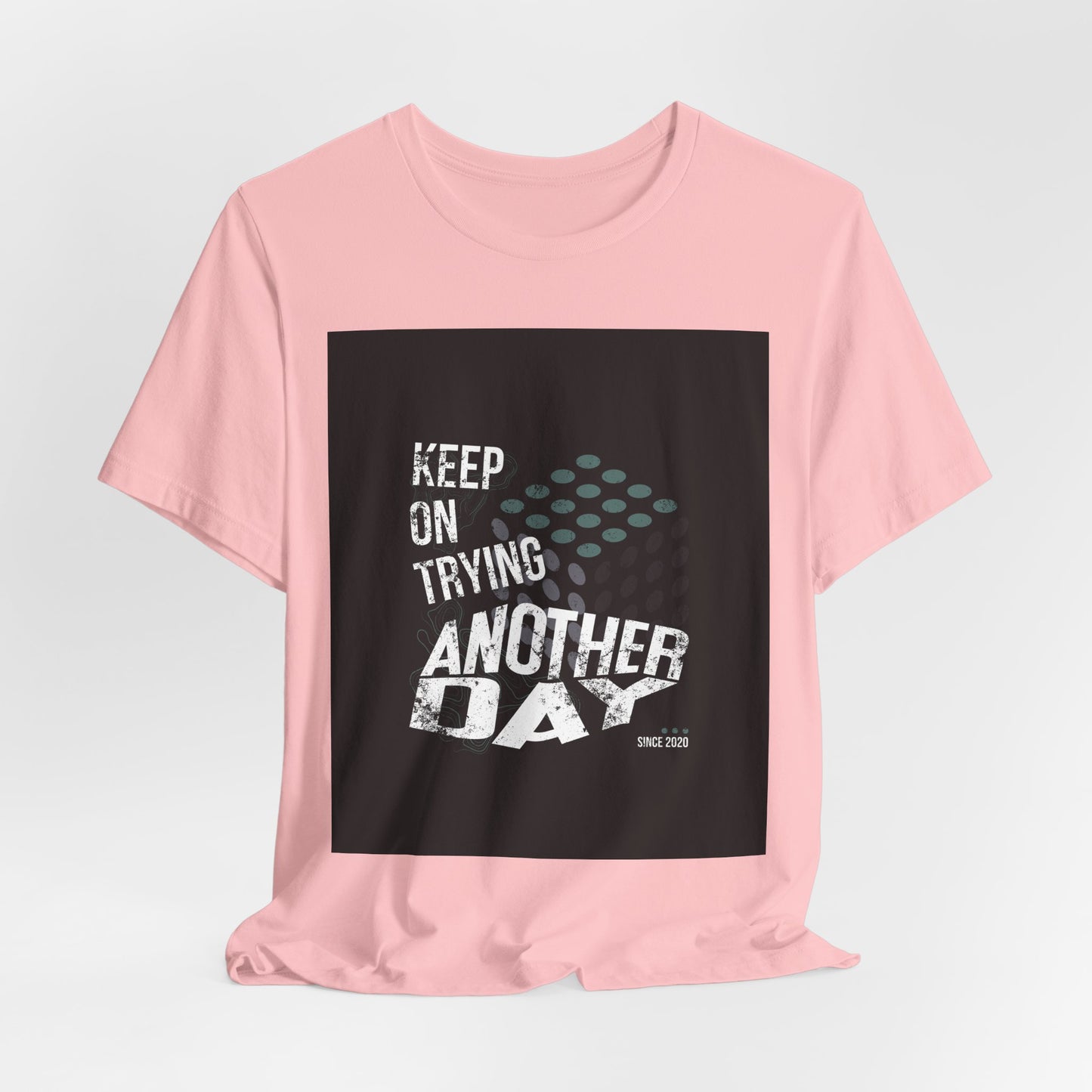 Motivational Graphic Tee - Keep on Trying Another Day, Unisex Short Sleeve Shirt, Inspirational Gift, Casual Wear, Self-Care Apparel