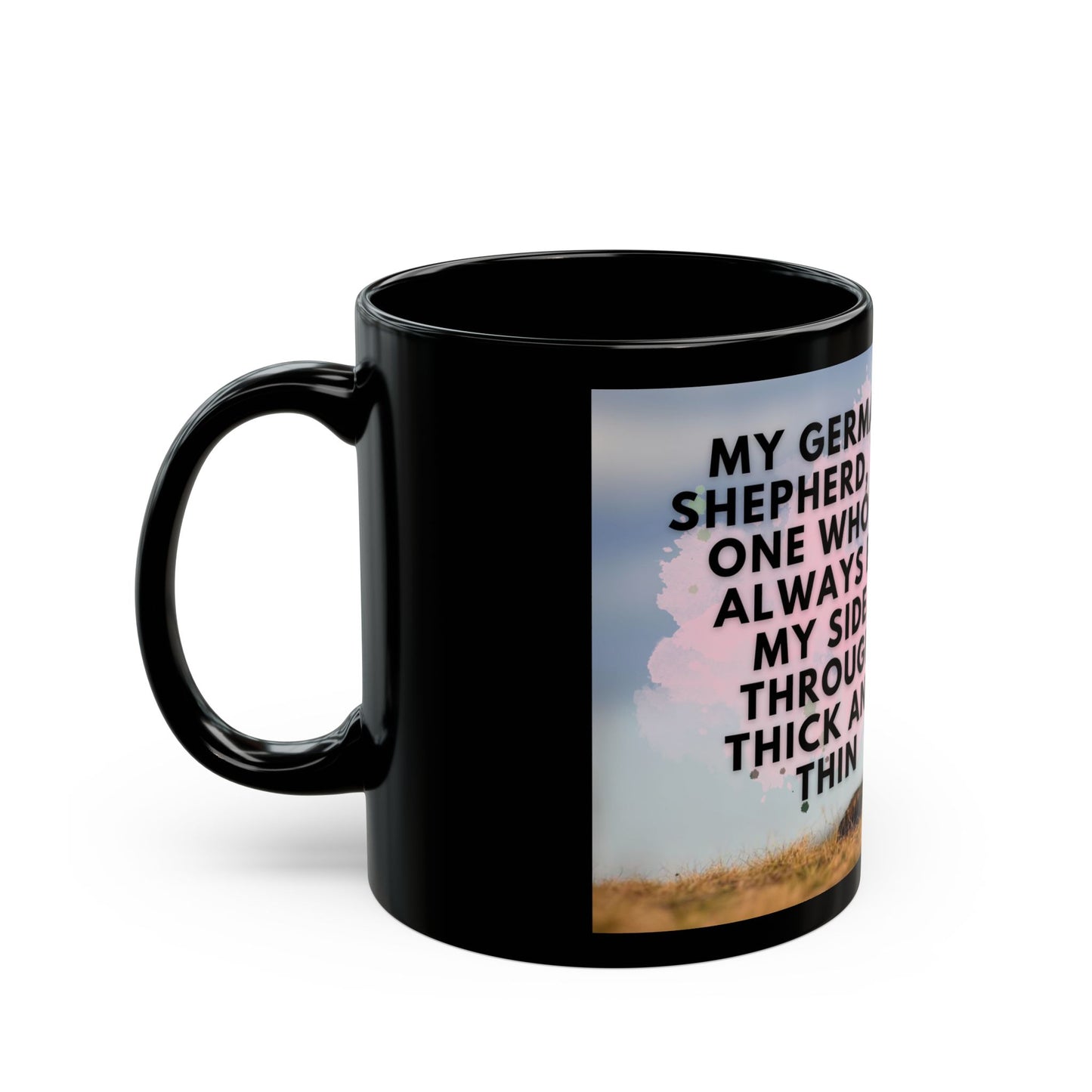 Black Ceramic Dog Lover Mug With a Working Line German Shepherd and Caption My German Shepherd The One Who is Always by My Side Through Thick and Thin