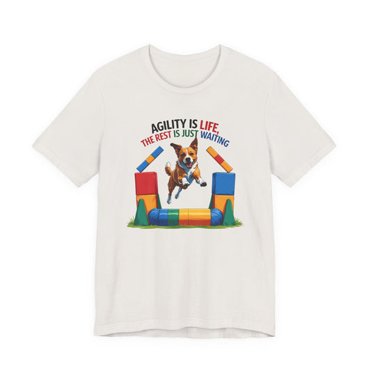 Agility Is Life Tee, The Rest Is Just Waiting | Dog Lovers T-Shirt | Funny Pet Owner Gift | Unisex Jersey Tee | Sports Agility Shirt | Pet Training Apparel