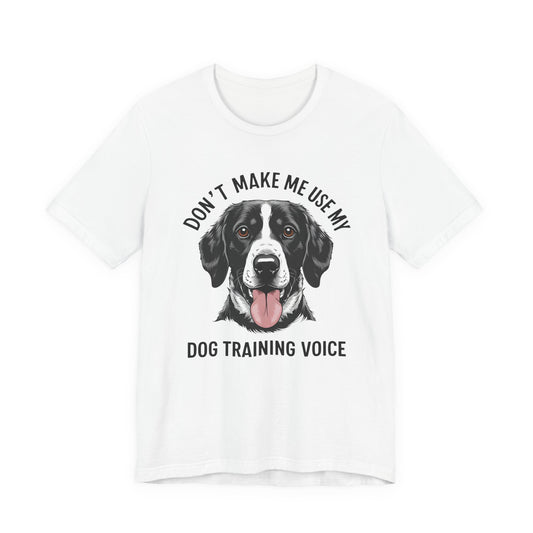 Dog Training T-Shirt - Don't Make Me Use My Dog Training Voice, Funny Pet Owner Gift, Canine Training Apparel