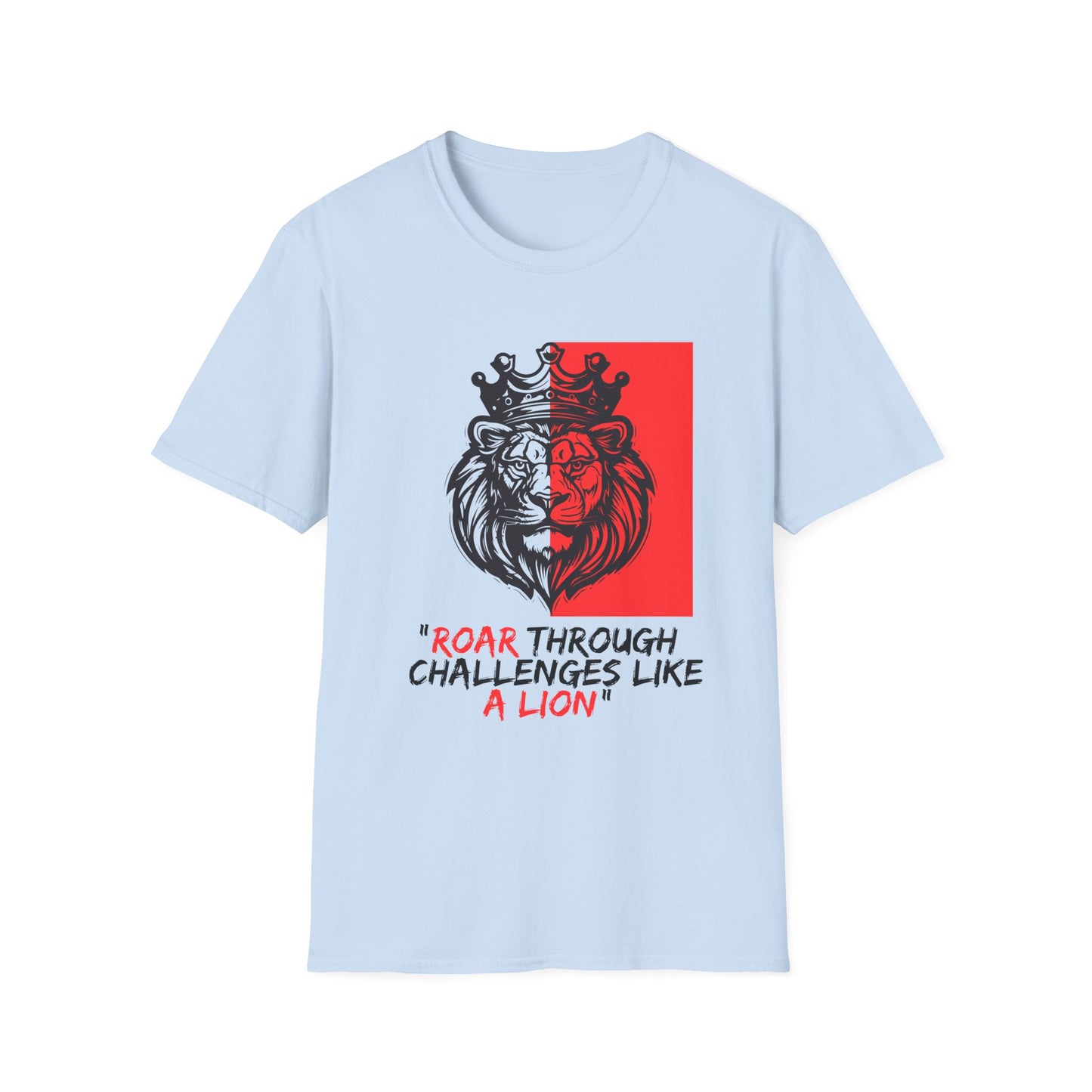 Lion Roar Inspirational T-Shirt, Motivational Quote Tee - "Roar Through Challenges Like a Lion", Unisex Graphic Shirt, Gift for Lion Lovers